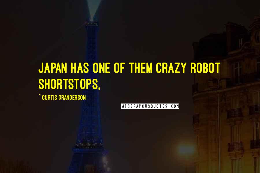 Curtis Granderson quotes: Japan has one of them crazy robot shortstops,