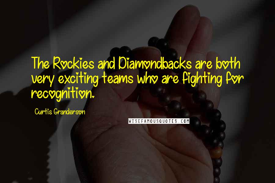 Curtis Granderson quotes: The Rockies and Diamondbacks are both very exciting teams who are fighting for recognition.
