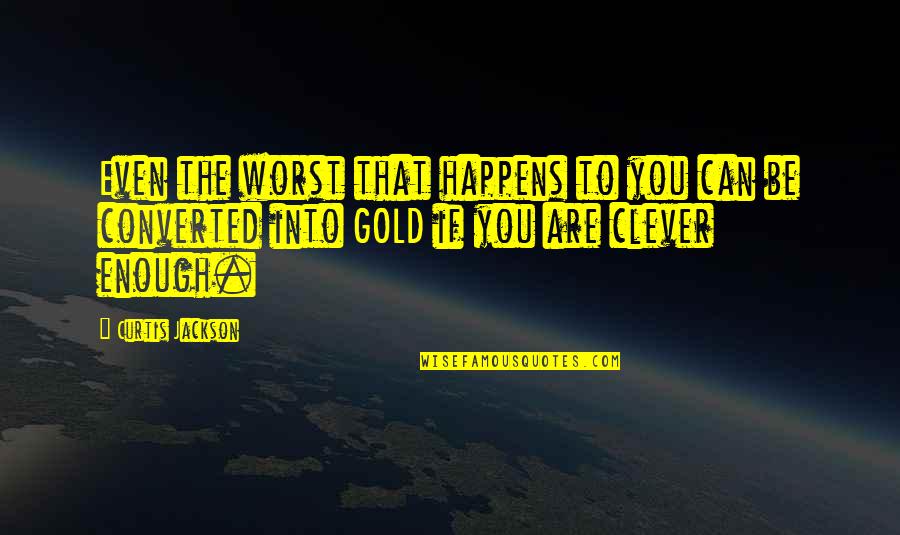 Curtis Jackson Quotes By Curtis Jackson: Even the worst that happens to you can Curtis Jackson Quotes By Curtis Jackson: Even the worst that happens to you can