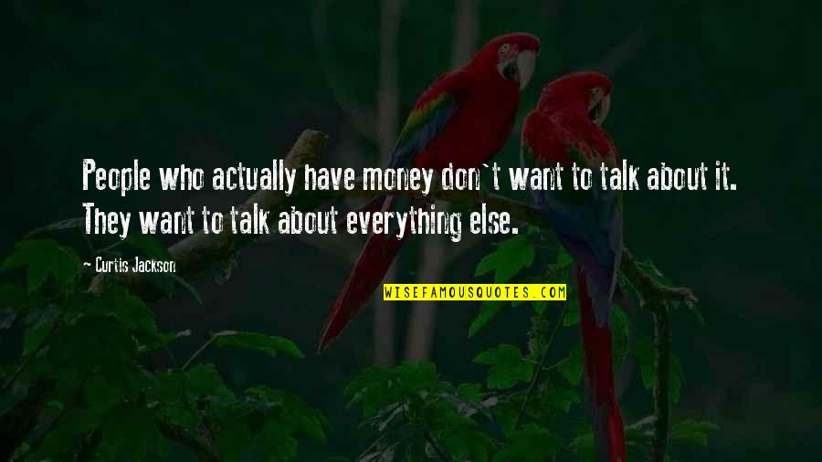 Curtis Jackson Quotes By Curtis Jackson: People who actually have money don't want to Curtis Jackson Quotes By Curtis Jackson: People who actually have money don't want to