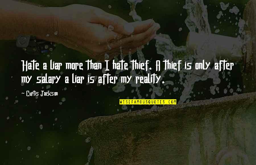 Curtis Jackson Quotes By Curtis Jackson: Hate a liar more than I hate thief. Curtis Jackson Quotes By Curtis Jackson: Hate a liar more than I hate thief.