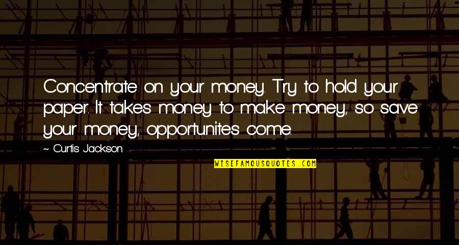 Curtis Jackson Quotes By Curtis Jackson: Concentrate on your money. Try to hold your Curtis Jackson Quotes By Curtis Jackson: Concentrate on your money. Try to hold your