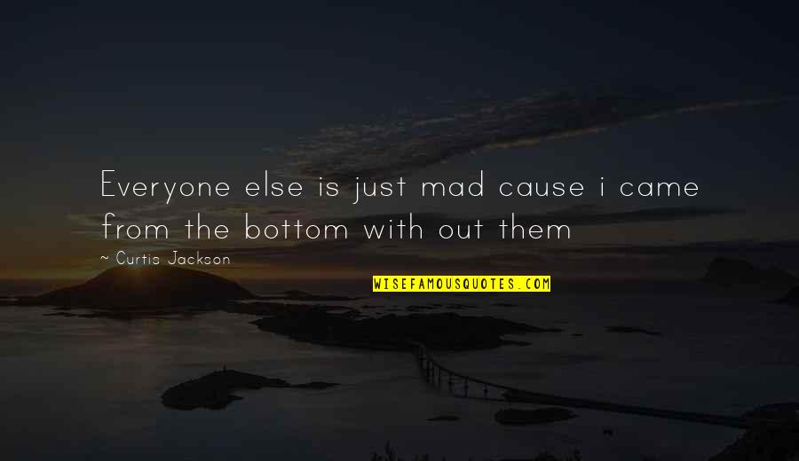 Curtis Jackson Quotes By Curtis Jackson: Everyone else is just mad cause i came