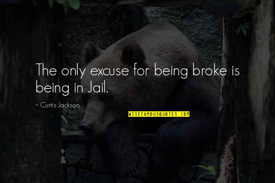 Curtis Jackson Quotes By Curtis Jackson: The only excuse for being broke is being Curtis Jackson Quotes By Curtis Jackson: The only excuse for being broke is being