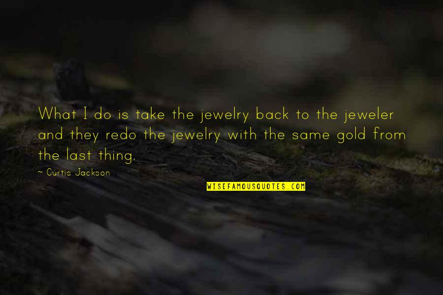 Curtis Jackson Quotes By Curtis Jackson: What I do is take the jewelry back