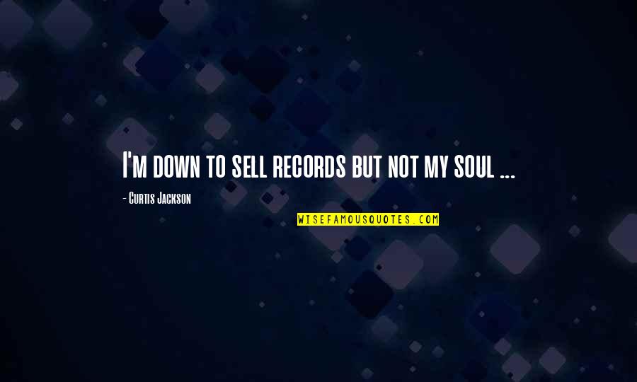 Curtis Jackson Quotes By Curtis Jackson: I'm down to sell records but not my Curtis Jackson Quotes By Curtis Jackson: I'm down to sell records but not my