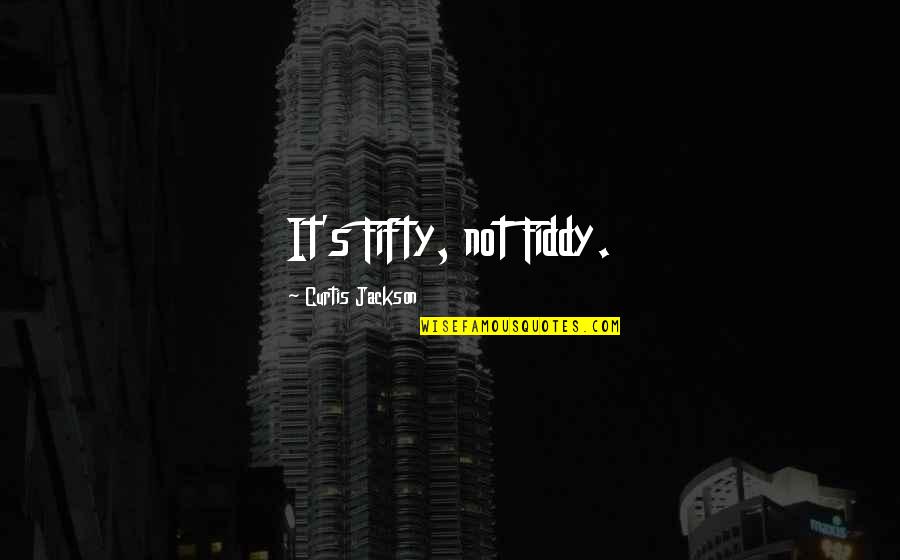 Curtis Jackson Quotes By Curtis Jackson: It's Fifty, not Fiddy.