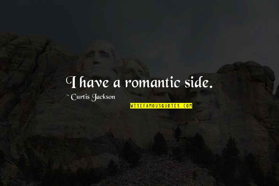 Curtis Jackson Quotes By Curtis Jackson: I have a romantic side.