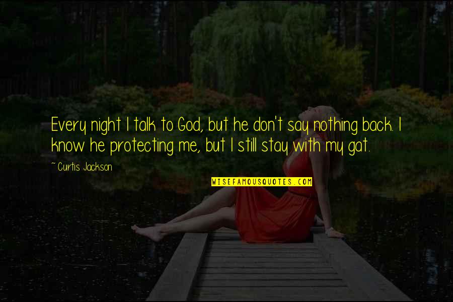 Curtis Jackson Quotes By Curtis Jackson: Every night I talk to God, but he Curtis Jackson Quotes By Curtis Jackson: Every night I talk to God, but he