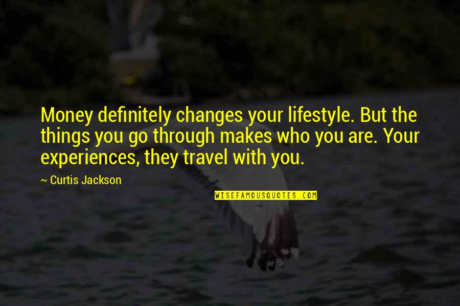 Curtis Jackson Quotes By Curtis Jackson: Money definitely changes your lifestyle. But the things