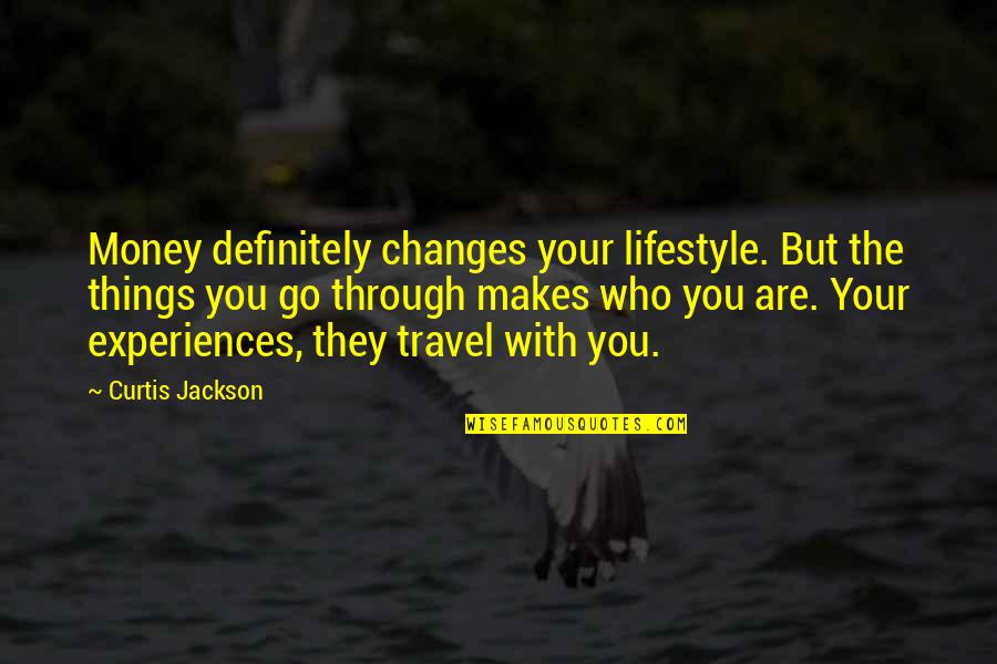 Curtis Jackson Quotes By Curtis Jackson: Money definitely changes your lifestyle. But the things Curtis Jackson Quotes By Curtis Jackson: Money definitely changes your lifestyle. But the things