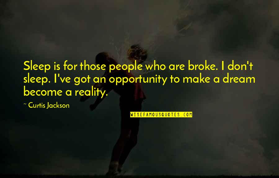 Curtis Jackson Quotes By Curtis Jackson: Sleep is for those people who are broke.
