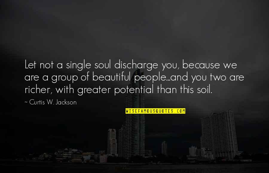 Curtis Jackson Quotes By Curtis W. Jackson: Let not a single soul discharge you, because Curtis Jackson Quotes By Curtis W. Jackson: Let not a single soul discharge you, because