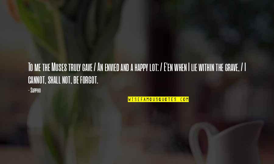 Curtis Lazar Quotes By Sappho: To me the Muses truly gave / An Curtis Lazar Quotes By Sappho: To me the Muses truly gave / An