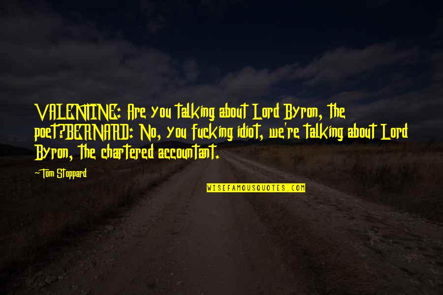 Curtis Lazar Quotes By Tom Stoppard: VALENTINE: Are you talking about Lord Byron, the Curtis Lazar Quotes By Tom Stoppard: VALENTINE: Are you talking about Lord Byron, the