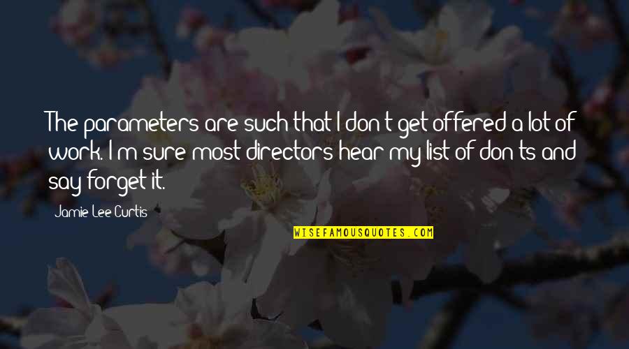 Curtis Lee Quotes By Jamie Lee Curtis: The parameters are such that I don't get Curtis Lee Quotes By Jamie Lee Curtis: The parameters are such that I don't get