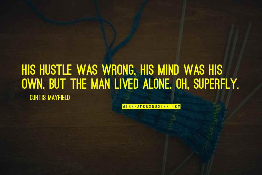 Curtis Mayfield Quotes By Curtis Mayfield: His hustle was wrong, his mind was his