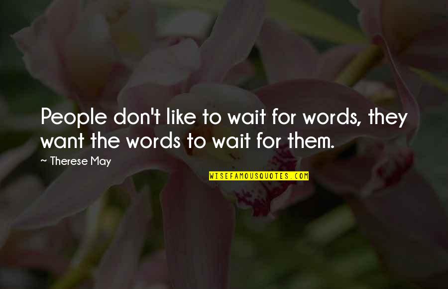 Curtis Mayfield Quotes By Therese May: People don't like to wait for words, they