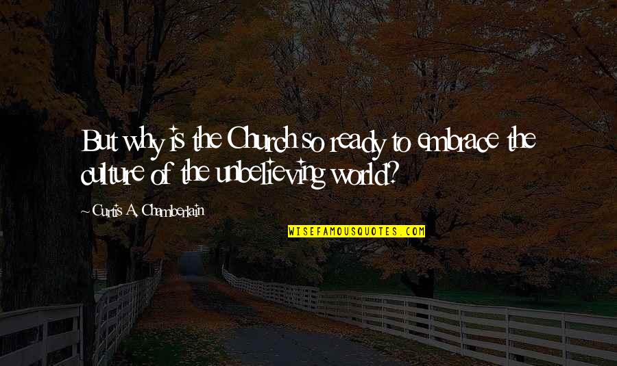 Curtis Quotes By Curtis A. Chamberlain: But why is the Church so ready to