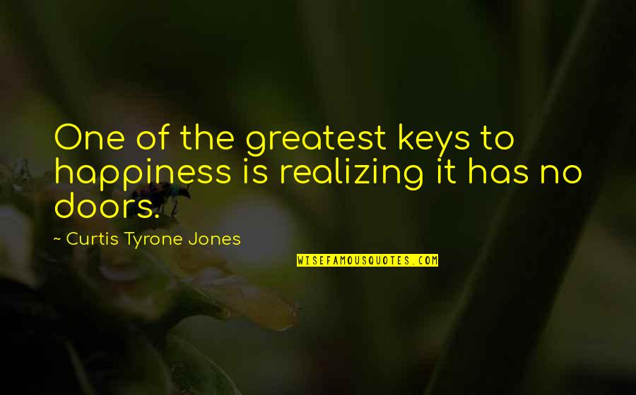 Curtis Quotes By Curtis Tyrone Jones: One of the greatest keys to happiness is