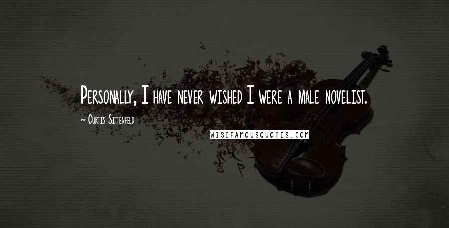 Curtis Sittenfeld quotes: Personally, I have never wished I were a male novelist.
