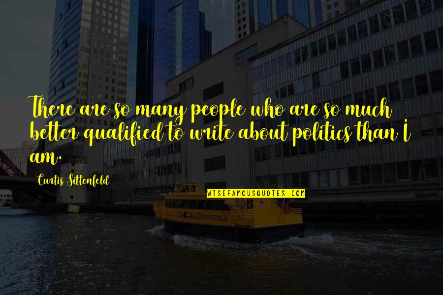 Curtis Sittenfeld Quotes By Curtis Sittenfeld: There are so many people who are so