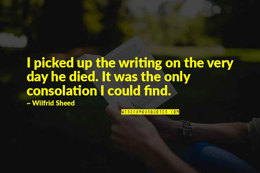 Curtis Sliwa Quotes By Wilfrid Sheed: I picked up the writing on the very