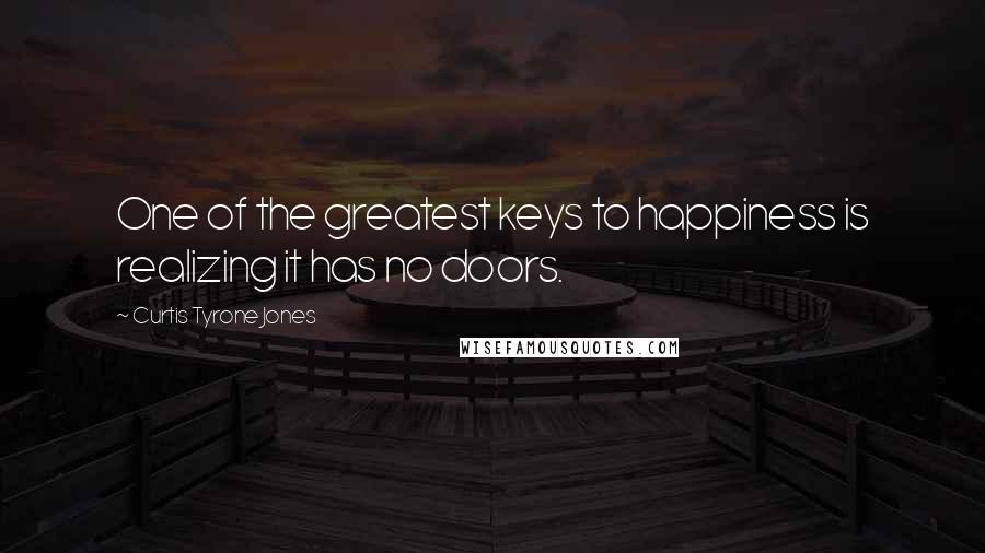 Curtis Tyrone Jones quotes: One of the greatest keys to happiness is realizing it has no doors.