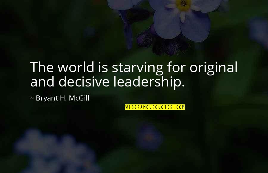 Curtis Wife Swap Quotes By Bryant H. McGill: The world is starving for original and decisive