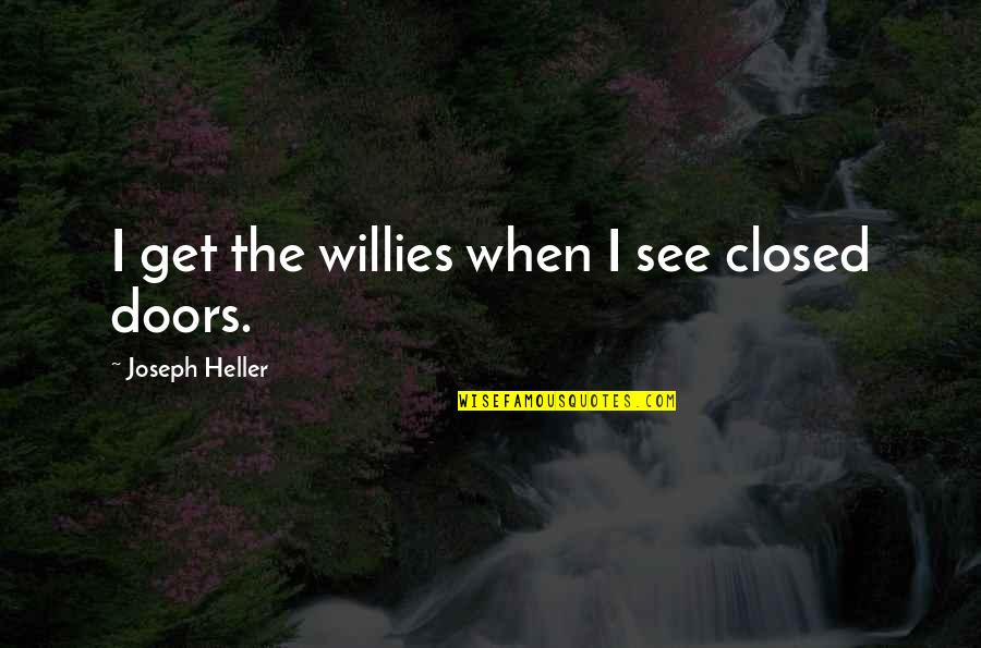 Curtis Wilkie Quotes By Joseph Heller: I get the willies when I see closed