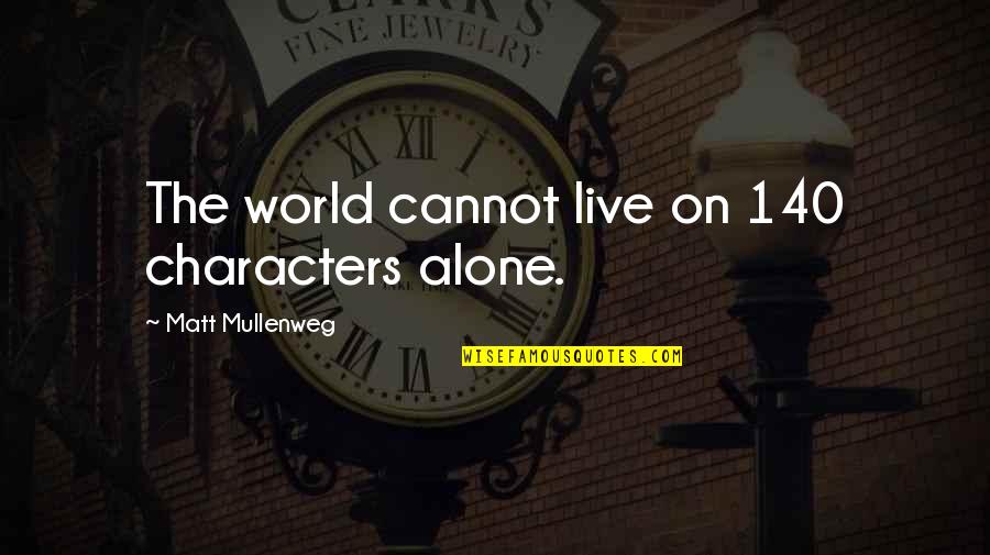 Curtis Wilkie Quotes By Matt Mullenweg: The world cannot live on 140 characters alone.