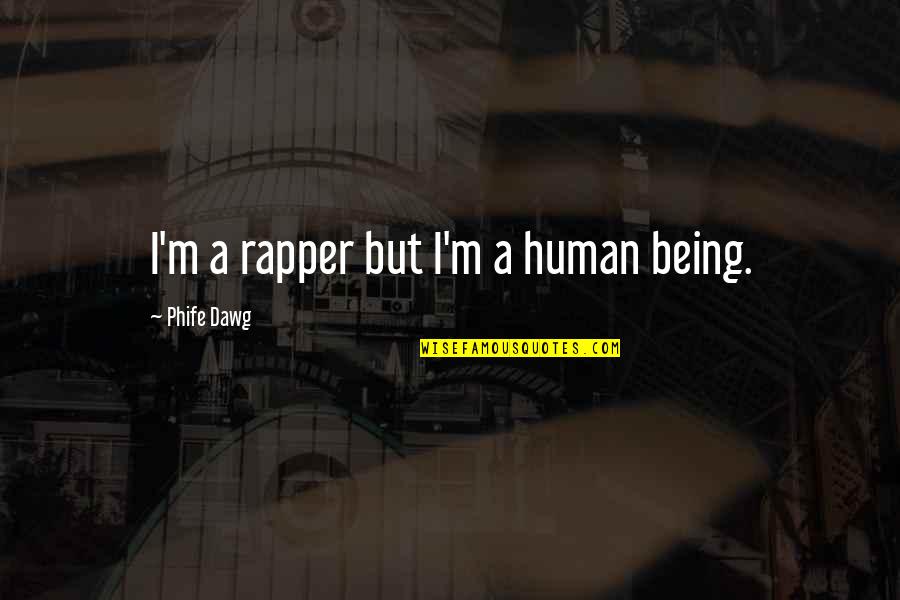 Curtis Wilkie Quotes By Phife Dawg: I'm a rapper but I'm a human being.