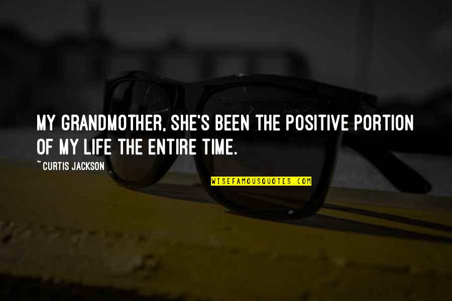 Curtis's Quotes By Curtis Jackson: My grandmother, she's been the positive portion of