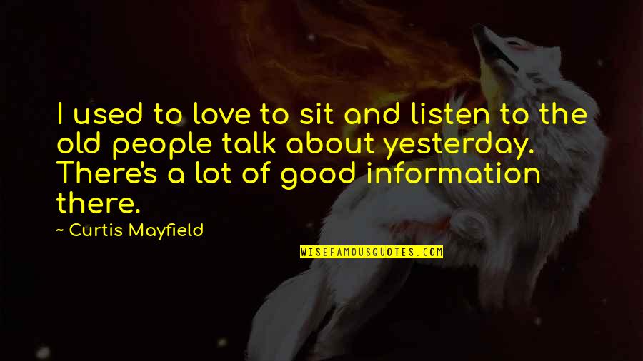 Curtis's Quotes By Curtis Mayfield: I used to love to sit and listen Curtis's Quotes By Curtis Mayfield: I used to love to sit and listen