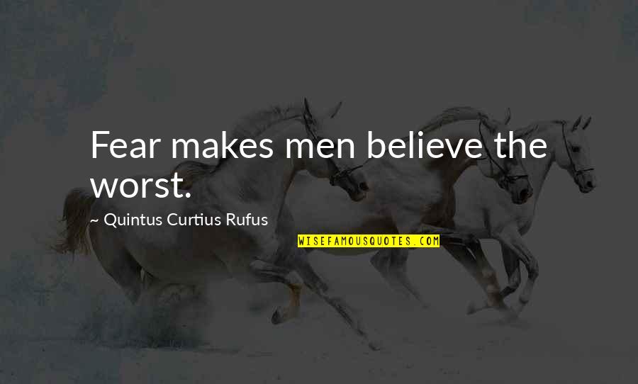 Curtius Quotes By Quintus Curtius Rufus: Fear makes men believe the worst.