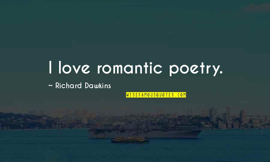 Curtius Quotes By Richard Dawkins: I love romantic poetry.
