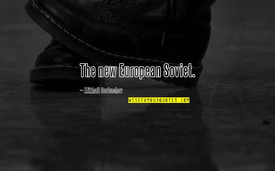 Curtiz Imdb Quotes By Mikhail Gorbachev: The new European Soviet.