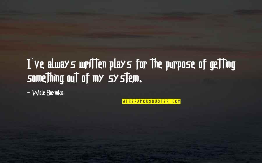 Curtiz Imdb Quotes By Wole Soyinka: I've always written plays for the purpose of
