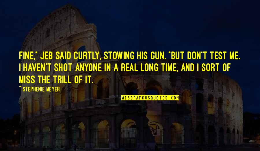 Curtly Quotes By Stephenie Meyer: Fine," Jeb said curtly, stowing his gun. "But
