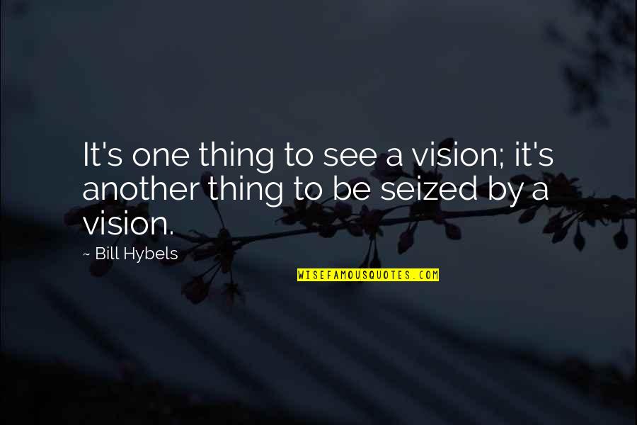 Curtness Define Quotes By Bill Hybels: It's one thing to see a vision; it's