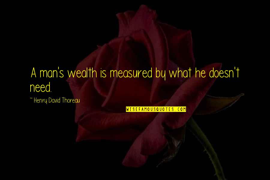Curtness Define Quotes By Henry David Thoreau: A man's wealth is measured by what he