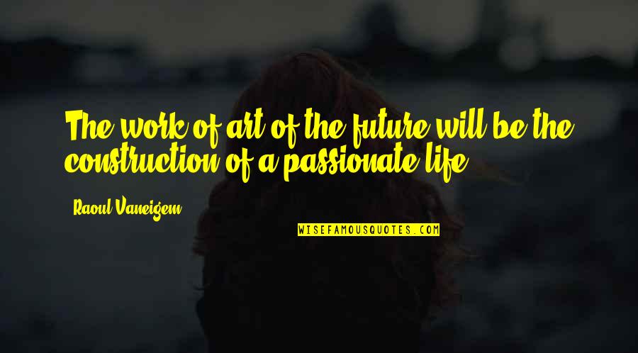 Curtness Define Quotes By Raoul Vaneigem: The work of art of the future will