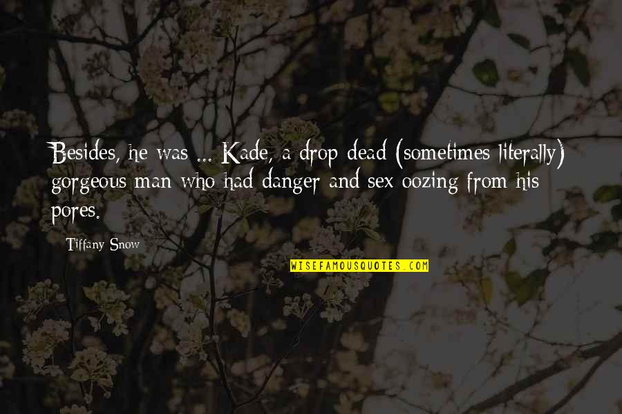 Curtright Son Quotes By Tiffany Snow: Besides, he was ... Kade, a drop-dead (sometimes Curtright Son Quotes By Tiffany Snow: Besides, he was ... Kade, a drop-dead (sometimes