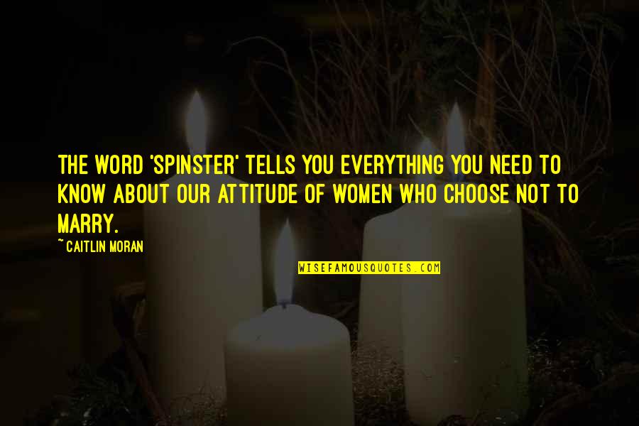 Curtright Truitt Quotes By Caitlin Moran: The word 'spinster' tells you everything you need