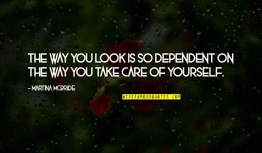 Curtsey Or Curtsy Quotes By Martina Mcbride: The way you look is so dependent on