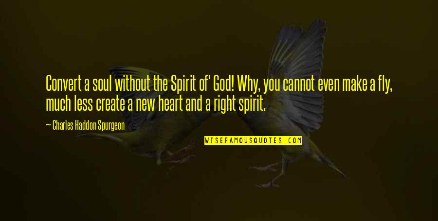 Curtsey Quotes By Charles Haddon Spurgeon: Convert a soul without the Spirit of' God! Curtsey Quotes By Charles Haddon Spurgeon: Convert a soul without the Spirit of' God!