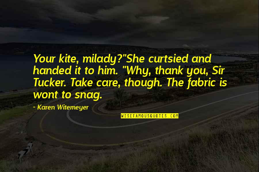 Curtsied Quotes By Karen Witemeyer: Your kite, milady?"She curtsied and handed it to