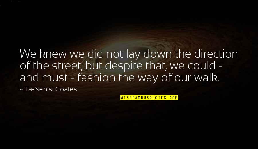 Curtsies Quotes By Ta-Nehisi Coates: We knew we did not lay down the Curtsies Quotes By Ta-Nehisi Coates: We knew we did not lay down the