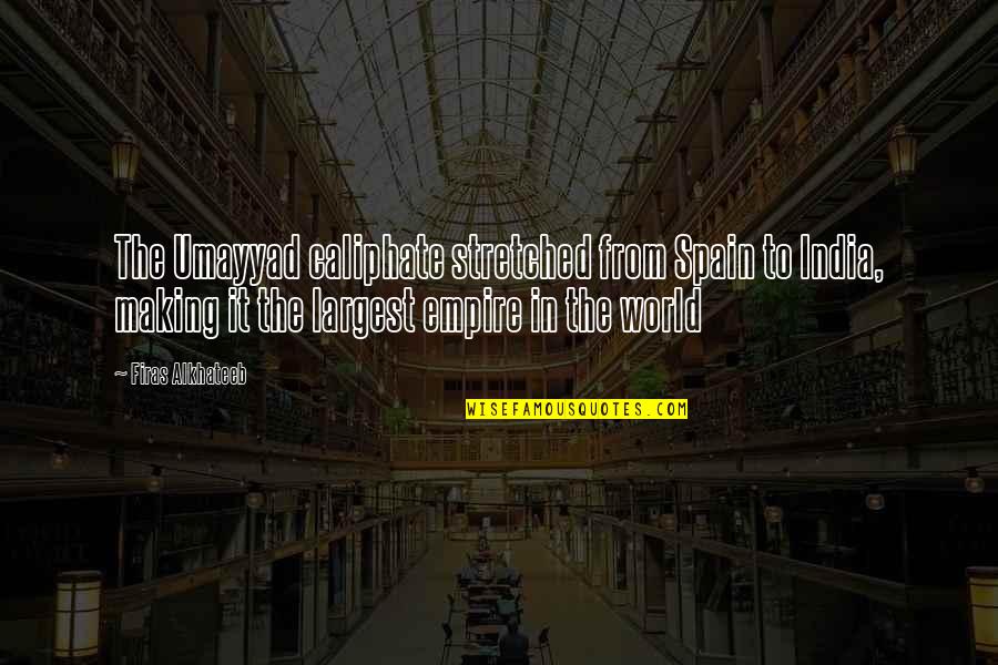 Curtsinger Armchair Quotes By Firas Alkhateeb: The Umayyad caliphate stretched from Spain to India, Curtsinger Armchair Quotes By Firas Alkhateeb: The Umayyad caliphate stretched from Spain to India,