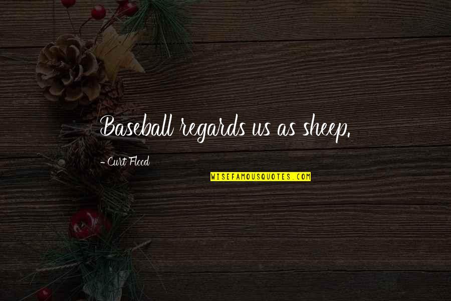 Curt'sy Quotes By Curt Flood: Baseball regards us as sheep.